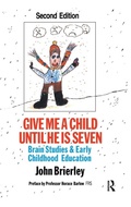 Cover: Give Me A Child Until He Is 7 - Routledge