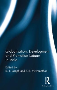 Enlarge image Cover: Globalisation, Development and Plantation Labour in India - Routledge