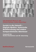 Cover: Zur&uuml;ck in die Zukunft - Digitale Medien, historische Buchforschung und andere komparatistische Abenteuer - Harrassowitz Verlag