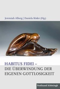 Cover: Habitus fidei - Die &Uuml;berwindung der eigenen Gottlosigkeit - Brill Deutschland
