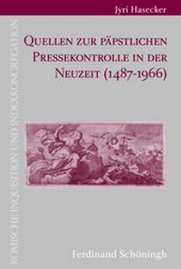 Abbildung von: Quellen zur päpstlichen Pressekontrolle in der Neuzeit (1487-1966) - Brill | Schöningh