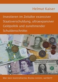 Cover: Investieren im Zeitalter exzessiver Staatsverschuldung, ultraexpansiver Geldpolitik und zunehmender Schuldenschnitte - BoD - Books on Demand