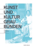 Cover: Kunst und Kultur Graub&uuml;nden - Tardis Verlag