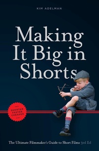 Abbildung von: Making It Big in Shorts: Faster, Better, Cheaper - Michael Wiese Productions