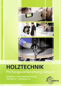 Abbildung von: Prüfungsvorbereitung aktuell - Holztechnik - Europa-Lehrmittel