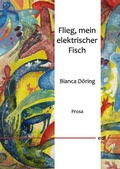 Cover: Flieg, mein elektrischer Fisch - BoD - Books on Demand