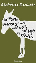 Cover: Die Wolken waren gro&szlig; und wei&szlig; und zogen da oben hin - Wallstein