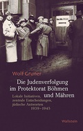 Cover: Die Judenverfolgung im Protektorat B&ouml;hmen und M&auml;hren - Wallstein