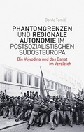 Cover: Phantomgrenzen und regionale Autonomie im postsozialistischen S&uuml;dosteuropa - Wallstein