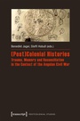 Cover: (Post)Colonial Histories - Trauma, Memory and Reconciliation in the Context of the Angolan Civil War - transcript