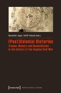 Cover: (Post)Colonial Histories - Trauma, Memory and Reconciliation in the Context of the Angolan Civil War - transcript