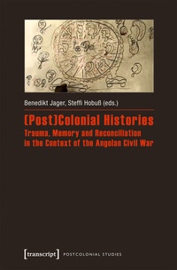 Enlarge image Cover: (Post)Colonial Histories - Trauma, Memory and Reconciliation in the Context of the Angolan Civil War - transcript