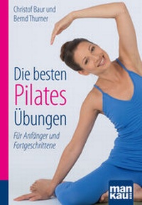 Abbildung von: Die besten Pilates-Übungen. Kompakt-Ratgeber - Mankau Verlag