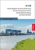 Cover: Nachhaltigkeit als Herausforderung f&uuml;r den Hochwasserschutz und die Fl&auml;chennutzung am Rhein bei K&ouml;ln - Sievers & Partner