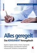 Cover: Alles geregelt. Das KONSUMENT-Vorsorgebuch - Verein f&uuml;r Konsumenteninformation VKI