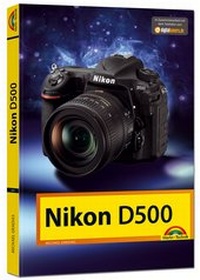 Abbildung von: Nikon D500 - Das Handbuch zur Kamera - Markt + Technik