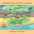 Cover: Mit Babyzeichen die Welt entdecken: Tiere aus dem Zoo - Zwergensprache