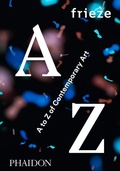 Cover: frieze A to Z of Contemporary Art - Phaidon Press Ltd