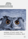 Cover: Animal Ethics and the Autonomous Animal Self - Palgrave Macmillan