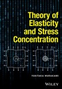 Cover: Theory of Elasticity and Stress Concentration - Wiley