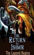 Cover: The Return to Ishmir the Legend Begins - Lulu.com