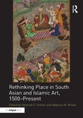 Cover: Rethinking Place in South Asian and Islamic Art, 1500-Present - Routledge
