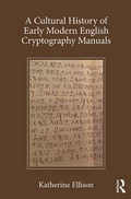 Cover: A Cultural History of Early Modern English Cryptography Manuals - Routledge