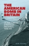 Cover: The American Bomb in Britain - Manchester University Press