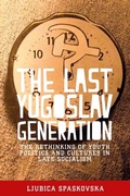 Cover: The Last Yugoslav Generation - Manchester University Press