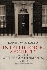 Abbildung von: Intelligence, Security and the Attlee Governments, 1945-51 - Manchester University Press