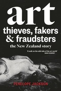 Cover: Art Thieves, Fakers and Fraudsters: The New Zealand Story - Awa Press