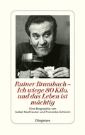 Cover: Rainer Brambach - Ich wiege 80 Kilo, und das Leben ist m&auml;chtig - Diogenes