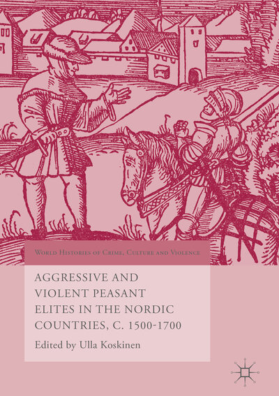 Abbildung von: Aggressive and Violent Peasant Elites in the Nordic Countries, C. 1500-1700 - Palgrave Macmillan