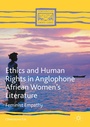 Cover: Ethics and Human Rights in Anglophone African Women's Literature - Palgrave Macmillan