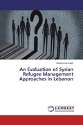 Cover: An Evaluation of Syrian Refugee Management Approaches in Lebanon - LAP Lambert Academic Publishing