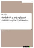 Cover: Aktuelle Probleme im deutschen und europ&auml;ischen &ouml;ffentlichen Recht. Der L&auml;nderfinanzausgleich auf dem Pr&uuml;fstand - GRIN Verlag