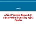 Cover: A Visual Servoing Approach to Human-Robot Interactive Object Transfer - Books on Demand