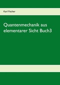 Cover: Quantenmechanik aus elementarer Sicht Buch3 - BoD - Books on Demand