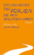 Cover: Das Orchester der Frauen, die mich verlassen haben - Drava