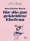 Cover: Das kleine Buch f&uuml;r die gut gekleidete Ehefrau - Eden Books - ein Verlag der Edel Verlagsgruppe