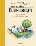 Cover: Das kleine &Uuml;bungsheft - Mut zur Ver&auml;nderung (Bibliothek der guten Gef&uuml;hle) - Trinity Verlag