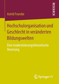 Abbildung von: Hochschulorganisation und Geschlecht in veränderten Bildungswelten - Springer VS