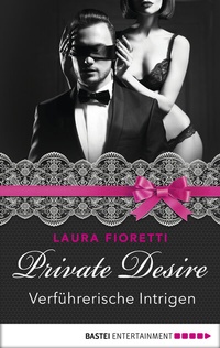 Abbildung von: Private Desire - Verführerische Intrigen - Bastei Lübbe