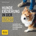 Cover: Hundeerziehung in der Stadt - Gr&auml;fe und Unzer