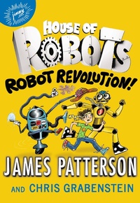 Enlarge image Cover: House of Robots: Robot Revolution - Jimmy Patterson