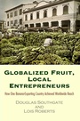 Cover: Globalized Fruit, Local Entrepreneurs - University of Pennsylvania Press