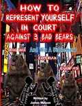 Cover: How to Represent yourself in Court Against 3 Bad Bears And win A Settlement - Sir James, Incorporated