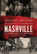 Cover: Murder & Mayhem in Nashville - Arcadia Publishing (SC)