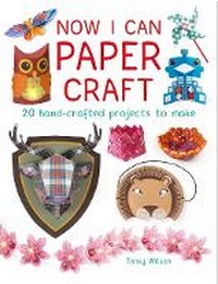 Enlarge image Cover: Now I Can Paper Craft: 20 Hand-Crafted Projects to Make - GMC Publications