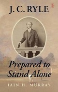 Cover: J.C. Ryle: Prepared to Stand Alone - The Banner of Truth Trust